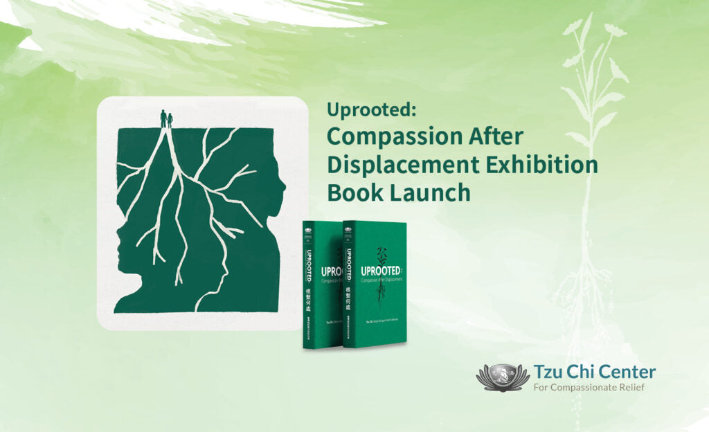 Uprooted: Tzu Chi Global Refugee Relief 根繫何處: 慈濟國際難民援助展